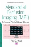 Myocardial Perfusion Imaging (MPI): Performance, Potential Risks and Outcomes (eBook, PDF) Myocardial Perfusion Imaging (MPI): Performance, Potential Risks and Outcomes (eBook, PDF)