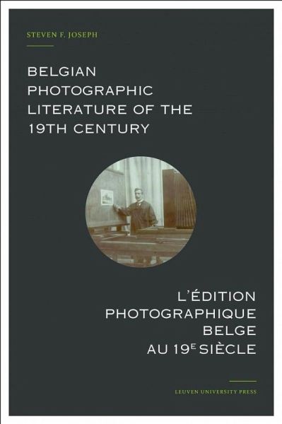 Belgian Photographic Literature of the 19th Century. L'edition photographique belge au 19e siecle. (eBook, PDF)
