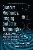 Quantum Mechanics, Imaging and Other Technologies: A Method That Will Improve the Standards of Medical Care for Millions of Americans (eBook, PDF) Quantum Mechanics, Imaging and Other Technologies: A Method That Will Improve the Standards of Medical Care for Millions of Americans (eBook, PDF)