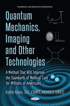 Quantum Mechanics, Imaging and Other Technologies: A Method That Will Improve the Standards of Medical Care for Millions of Americans (eBook, PDF)