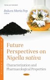 Future Perspectives on Nigella sativa: Characterization and Pharmacological Properties (eBook, PDF) Future Perspectives on Nigella sativa: Characterization and Pharmacological Properties (eBook, PDF)