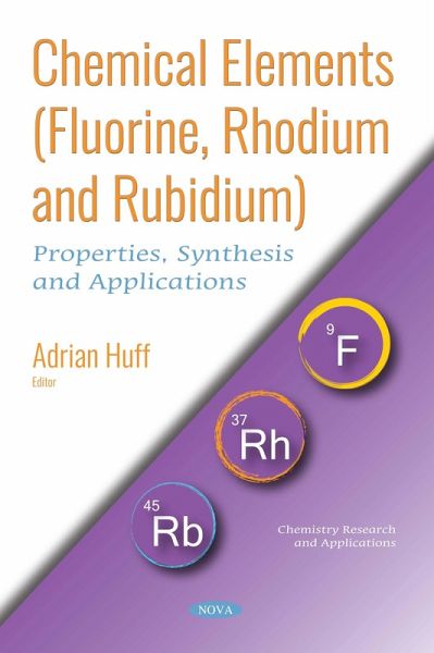 Chemical Elements (Fluorine, Rhodium and Rubidium): Properties, Synthesis and Applications (eBook, PDF) Chemical Elements (Fluorine, Rhodium and Rubidium): Properties, Synthesis and Applications (eBook, PDF)