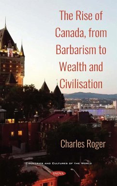 Rise of Canada, from Barbarism to Wealth and Civilisation (eBook, PDF)