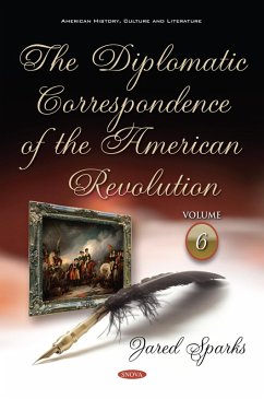 Diplomatic Correspondence of the American Revolution. Volume 6 of 12 (eBook, PDF)