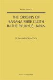 Origins of Banana-fibre Cloth in the Ryukyus, Japan (eBook, PDF) Origins of Banana-fibre Cloth in the Ryukyus, Japan (eBook, PDF)
