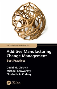 Additive Manufacturing Change Management (eBook, ePUB) - Dietrich, David M.; Kenworthy, Michael; Cudney, Elizabeth A.