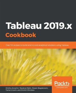Tableau 2019.x Cookbook (eBook, ePUB) - Anoshin, Dmitry; Matic, Teodora; Bogdanovic, Slaven; Lincoln, Tania; Shirokov, Dmitrii