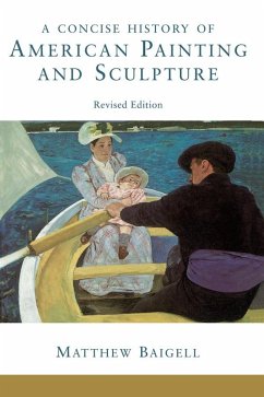 A Concise History Of American Painting And Sculpture (eBook, PDF) - Baigell, Matthew