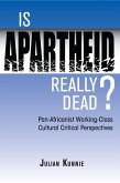 Is Apartheid Really Dead? Pan Africanist Working Class Cultural Critical Perspectives (eBook, PDF)