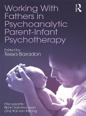 Working With Fathers in Psychoanalytic Parent-Infant Psychotherapy (eBook, ePUB)