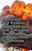 Terrorism and Violence in Islamic History and Theological Responses to the Arguments of Terrorists (eBook, PDF) Terrorism and Violence in Islamic History and Theological Responses to the Arguments of Terrorists (eBook, PDF)