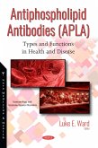 Antiphospholipid Antibodies (APLA): Types and Functions in Health and Disease (eBook, PDF) Antiphospholipid Antibodies (APLA): Types and Functions in Health and Disease (eBook, PDF)
