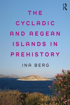 The Cycladic and Aegean Islands in Prehistory (eBook, ePUB) - Berg, Ina