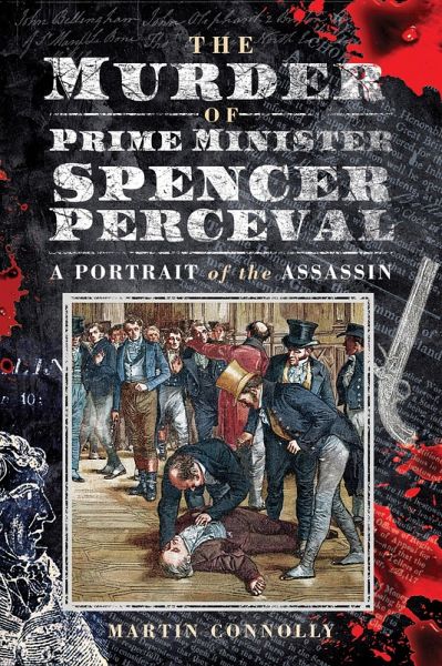 Murder of Prime Minister Spencer Perceval (eBook, ePUB) Murder of Prime Minister Spencer Perceval (eBook, ePUB)
