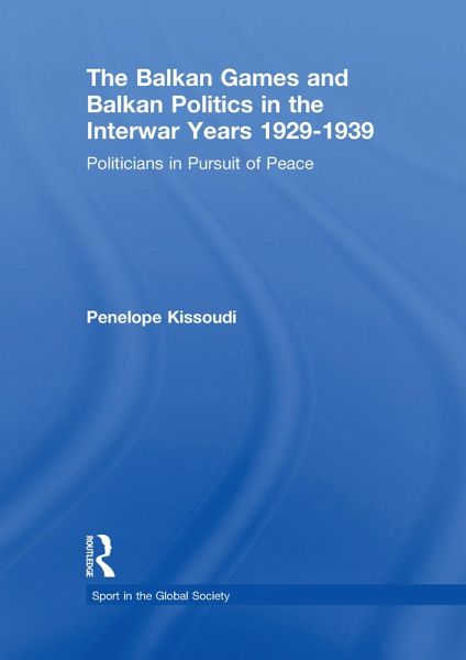 The Balkan Games and Balkan Politics in the Interwar Years 1929 - 1939 (eBook, PDF)