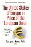 The United States of Europe in Place of the European Union: Economics, Law and Politics (eBook, PDF) The United States of Europe in Place of the European Union: Economics, Law and Politics (eBook, PDF)