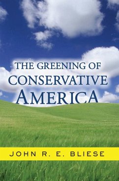 The Greening Of Conservative America (eBook, ePUB) - Bliese, John