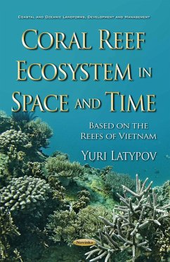 Coral Reef Ecosystem in Space and Time (Based on the Reefs of Vietnam) (eBook, PDF) Coral Reef Ecosystem in Space and Time (Based on the Reefs of Vietnam) (eBook, PDF)
