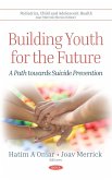 Building Youth for the Future: A Path towards Suicide Prevention (eBook, PDF) Building Youth for the Future: A Path towards Suicide Prevention (eBook, PDF)