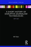 A Short History of Disruptive Journalism Technologies (eBook, ePUB)