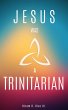 Jesus Was a Trinitarian (eBook, ePUB) - Bild 1