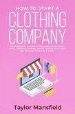 How to Start a Clothing Company: Learn Branding, Business, Outsourcing, Graphic Design, Fabric, Fashion Line Apparel, Shopify, Fashion, Social Media, and Instagram Marketing Strategy (eBook, ePUB)
