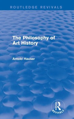 The Philosophy of Art History (Routledge Revivals) (eBook, PDF) - Hauser, Arnold