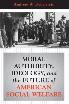 Moral Authority, Ideology, And The Future Of American Social Welfare (eBook, PDF) - Dobelstein, Andrew W.