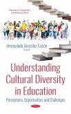 Understanding Cultural Diversityin Education: Perceptions, Opportunities and Challenges (eBook, PDF) Understanding Cultural Diversityin Education: Perceptions, Opportunities and Challenges (eBook, PDF)