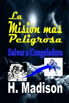 La Mision mas Peligrosa: Salvar a Congeladora (eBook, ePUB) - Madison, H.