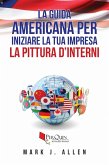 La guida Americana per iniziare la tua impresa LA PITTURA D'INTERNI (eBook, ePUB)
