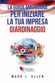 La guida Americana per iniziare la tua impresa GIARDINAGGIO (eBook, ePUB)