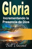 Gloria Incrementando la Presencia de Dios (eBook, ePUB)