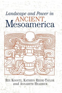 Landscape And Power In Ancient Mesoamerica (eBook, ePUB) - Koontz, Rex