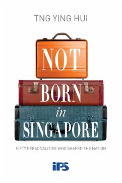 Not Born in Singapore: Fifty Personalities who Shaped the Nation (eBook, ePUB) - Hui, Ying