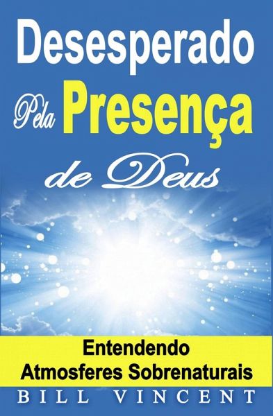 Desesperado Pela Presenca de Deus - Entendendo Atmosferes Sobrenaturais (eBook, ePUB)