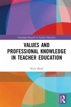 Values and Professional Knowledge in Teacher Education (eBook, PDF) - Mead, Nick
