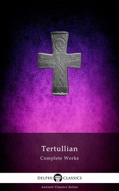 Delphi Complete Works of Tertullian (Illustrated) (eBook, ePUB) - Tertullian