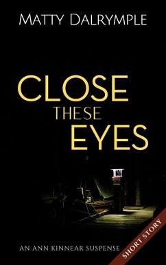 Close These Eyes (The Ann Kinnear Suspense Shorts) (eBook, ePUB) - Dalrymple, Matty