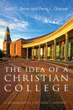 The Idea of a Christian College (eBook, ePUB) - Ream, Todd C.; Glanzer, Perry L.