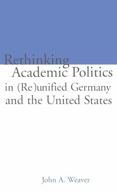 Re-thinking Academic Politics in (Re)unified Germany and the United States (eBook, PDF) - Weaver, John A.