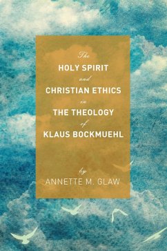 The Holy Spirit and Christian Ethics in the Theology of Klaus Bockmuehl (eBook, ePUB)