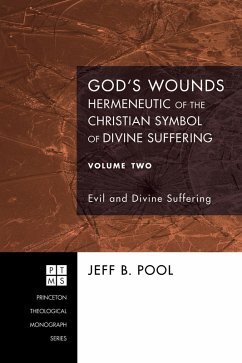God's Wounds: Hermeneutic of the Christian Symbol of Divine Suffering, Volume Two (eBook, ePUB) - Pool, Jeff B.