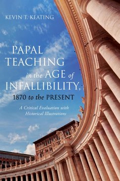 Papal Teaching in the Age of Infallibility, 1870 to the Present (eBook, ePUB) - Keating, Kevin T.