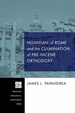 Novatian of Rome and the Culmination of Pre-Nicene Orthodoxy (eBook, ePUB)