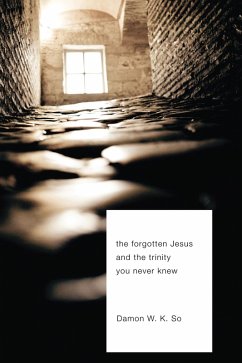 The Forgotten Jesus and the Trinity You Never Knew (eBook, ePUB) - So, Damon W. K.