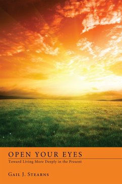 Open Your Eyes Toward Living More Deeply in the Present (eBook, ePUB) - Stearns, Gail J.