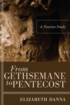 From Gethsemane to Pentecost (eBook, ePUB) - Danna, Elizabeth