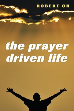 The Prayer Driven Life (eBook, ePUB) - Oh, Robert