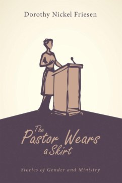 The Pastor Wears a Skirt (eBook, ePUB) - Friesen, Dorothy J.